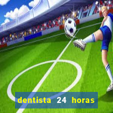 dentista 24 horas em betim